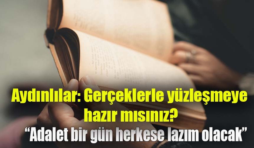 Aydınlılar: Gerçeklerle yüzleşmeye hazır mısınız?